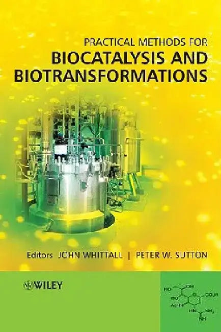 Practical Methods for Biocatalysis and Biotransformations by John Whittall