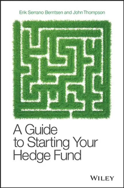 A Guide To Starting Your Hedge Fund by Serrano Berntse