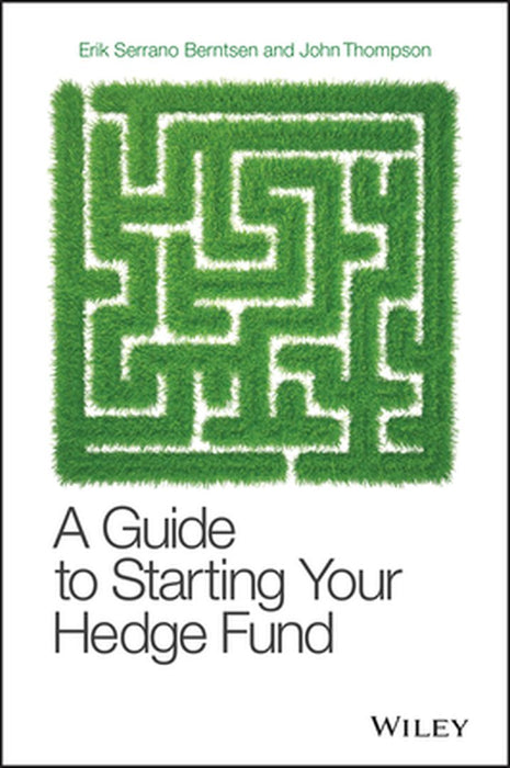 A Guide To Starting Your Hedge Fund by Serrano Berntse
