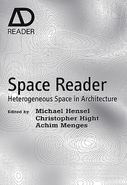 Space Reader: Heterogeneous Space in Architecture by Michael Hensel