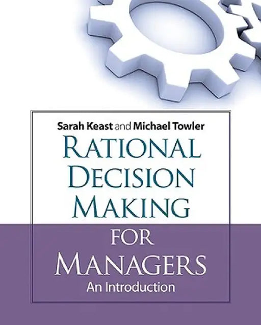 Rational Decision-Making for Managers: An Introduction by Michael Towler