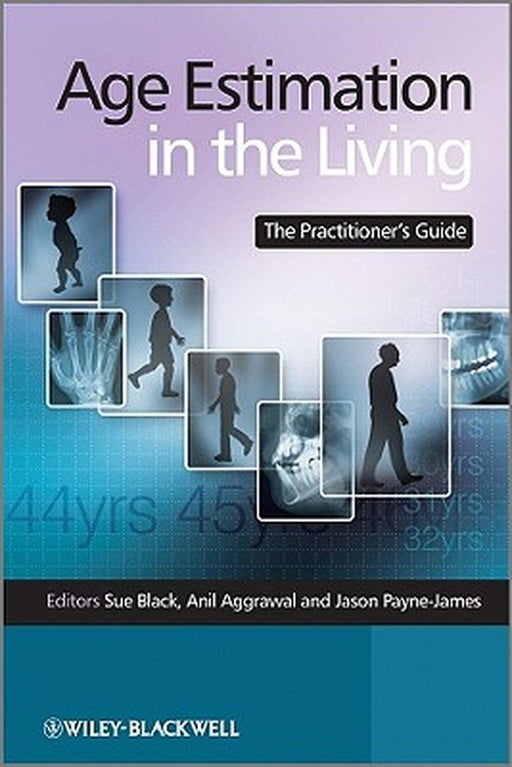 Age Estimation in the Living: The Practitioner's Guide by Sue Black