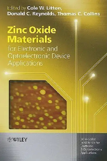 Zinc Oxide Materials for Electronic and Optoelectronic Device Applications by Cole W. Litton