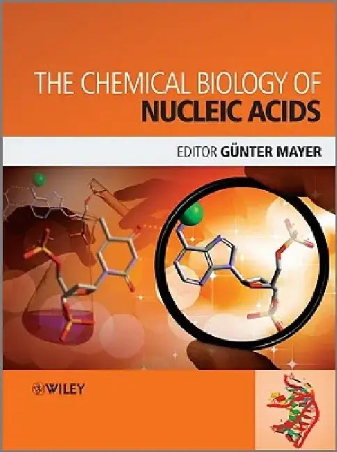 The Chemical Biology of Nucleic Acids by Mayer