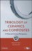 Tribology of Ceramics and Composites: Materials Science Perspective by Bikramjit Basu