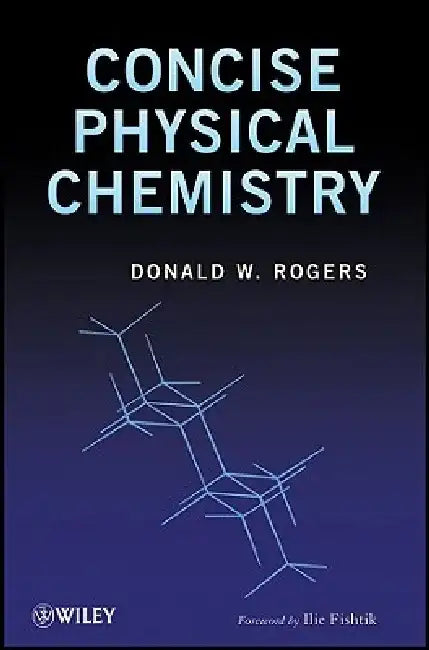 Concise Physical Chemistry by Donald W. Rogers