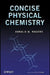 Concise Physical Chemistry by Donald W. Rogers