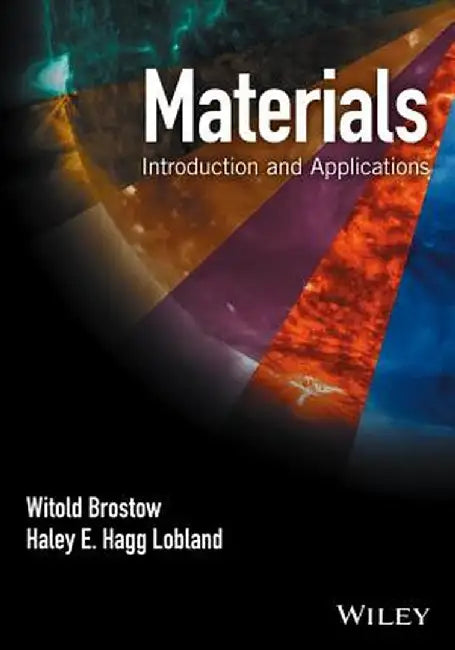Materials: Introduction and Applications by Witold Brostow
