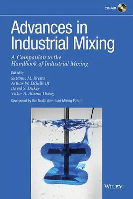 Advances in Industrial Mixing: A Companion to the Handbook of Industrial Mixing by Suzanne M. Kresta