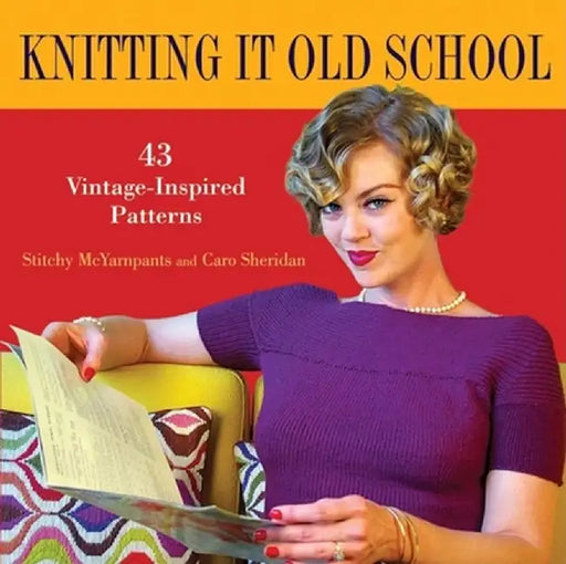 Knitting It Old School: 43 Vintage-Inspired Patterns by Stitchy McYarnpants