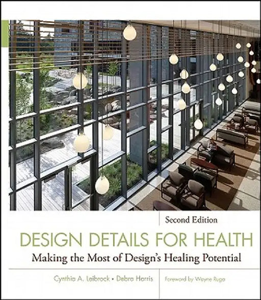 Design Details for Health: Making the Most of Design's Healing Potential by Cynthia A. Leibrock
