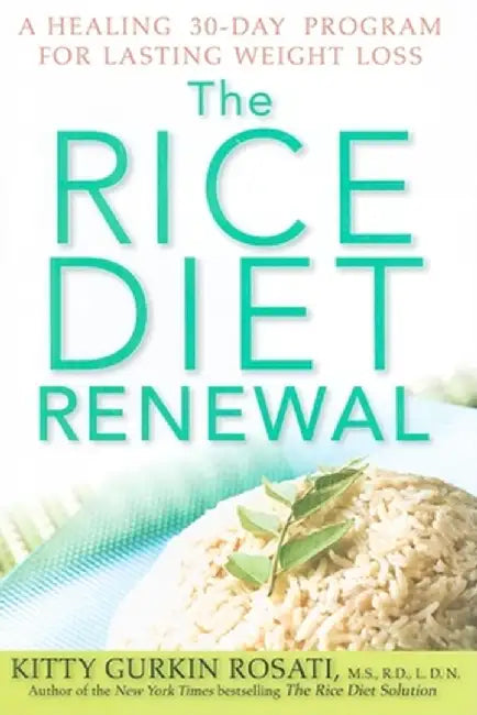 The Rice Diet Renewal: A Healing 30-Day Program for Lasting Weight Loss by Kitty Gurkin Rosati