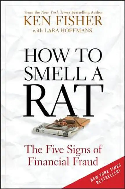 How to Smell a Rat: The Five Signs of Financial Fraud by Kenneth L. Fisher
