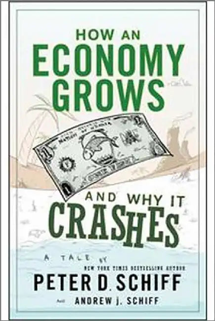 How An Economy Grows & Why It Crashes by Peter D. Schiff, Andrew J. Schiff
