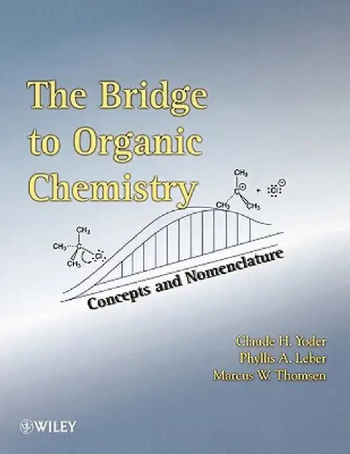 The Bridge to Organic Chemistry: Concepts and Nomenclature by Claude H. Yoder