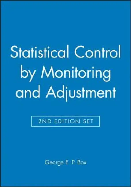 Statistical Control by Monitoring and Adjustment 2e & Statistics for Experimenters: Design, Innovation, and Discovery 2e Set [With Paperback Book] by George E. P. Box