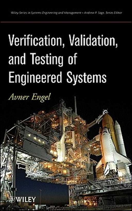 Verification, Validation, and Testing of Engineered Systems by Avner Engel