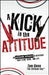 A Kick in the Attitude: An Energizing Approach to Recharge Your Team, Work, and Life by Sam Glenn