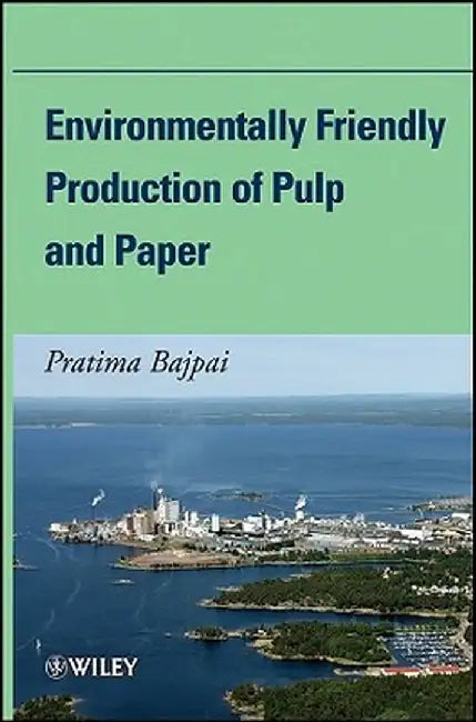 Environmentally Friendly Production of Pulp and Paper by Pratima Bajpai