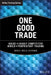 One Good Trade: Inside the Highly Competitive World of Proprietary Trading by Mike Bellafiore