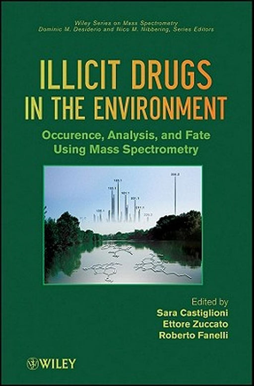 Illicit Drugs In The Environment: Occurrence, Analysis, and Fate using Mass Spectrometry by Sara Castiglioni, Ettore Zuccato, Roberto Fanelli