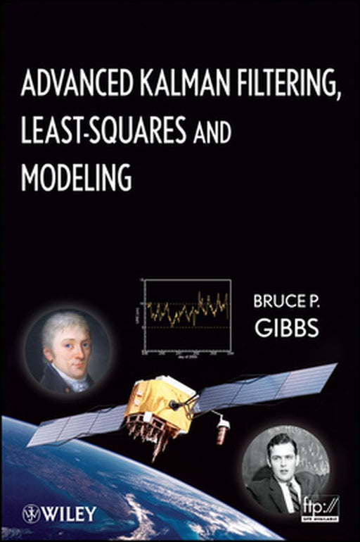 Advanced Kalman Filtering, Least-Squares and Modeling: A Practical Handbook by Bruce P. Gibbs