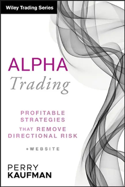 Alpha Trading: A Story of Modern Banking, Flawed Mathematics, and a Big Financial Crisis by Perry J. Kaufman