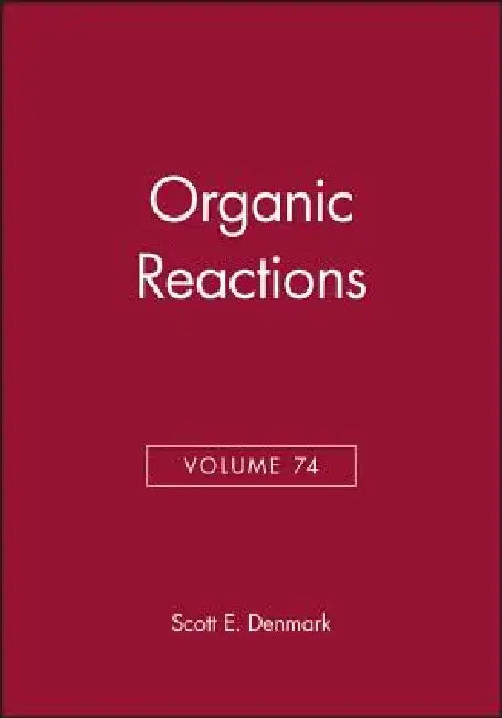 Organic Reactions, Volume 74 by Scott E. Denmark