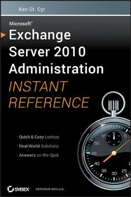 Microsoft Exchange Server 2010 Administration Instant Reference by Ken St Cyr