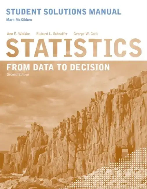 Student Solutions Manual to accompany Statistics: From Data to Decision, 2e by Ann E. Watkins, Richard L. Scheaffer, George W. Cobb
