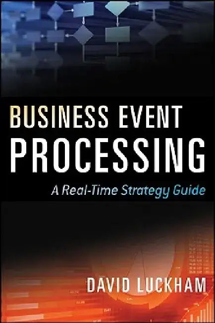 Event Processing for Business: Organizing the Real-Time Enterprise by David C. Luckham