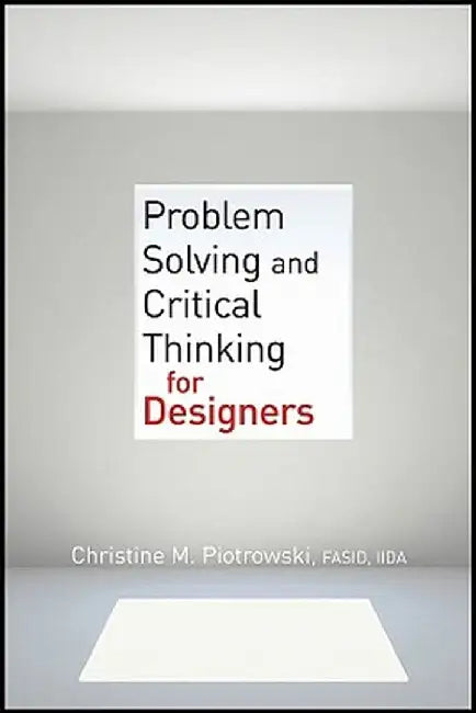 Problem Solving and Critical Thinking for Designers by Christine M. Piotrowski