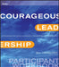 Courageous Leadership Participant Workbook: A Program for Using Courage to Transform the Workplace by Bill Treasurer