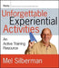 Unforgettable Experiential Activities: An Active Training Resource by Melvin L. Silberman