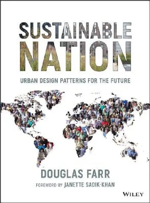 Sustainable Nation: Urban Design Patterns for the Future by Douglas Farr
