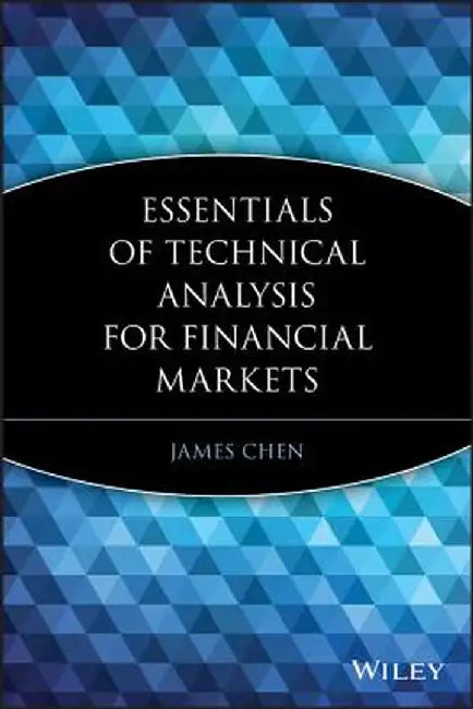 Essentials of Technical Analysis for Financial Markets by Chen, James