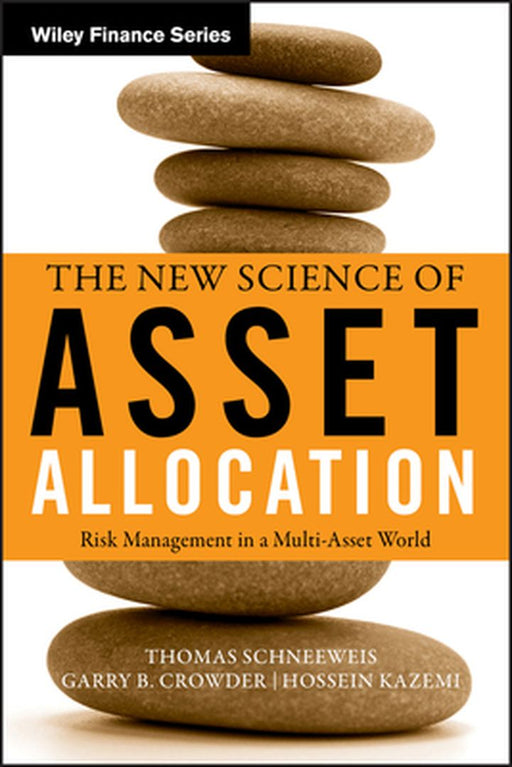 The New Science of Asset Allocation: Risk Management in a Multi-Asset World by Thomas Schneeweis