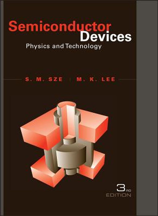 Semiconductor Devices: Physics and Technology by Simon M. Sze