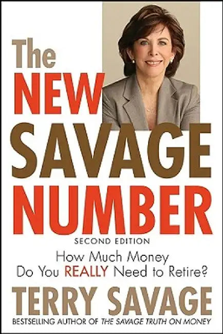 The New Savage Number: How Much Money Do You Really Need to Retire? by Terry Savage
