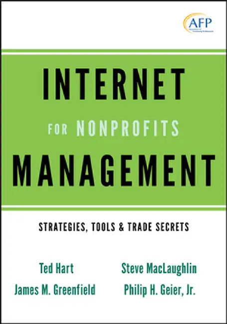 Internet Management for Nonprofits: Strategies, Tools & Trade Secrets by Ted Hart