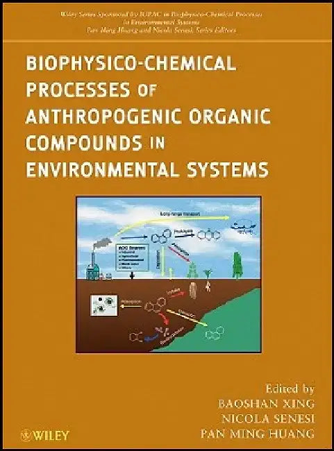 Biophysico-Chemical Processes of Anthropogenic Organic Compounds in Environmental Systems by Baoshan Xing