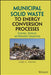 Municipal Solid Waste to Energy Conversion Processes: Economic, Technical, and Renewable Comparisons by Gary C. Young