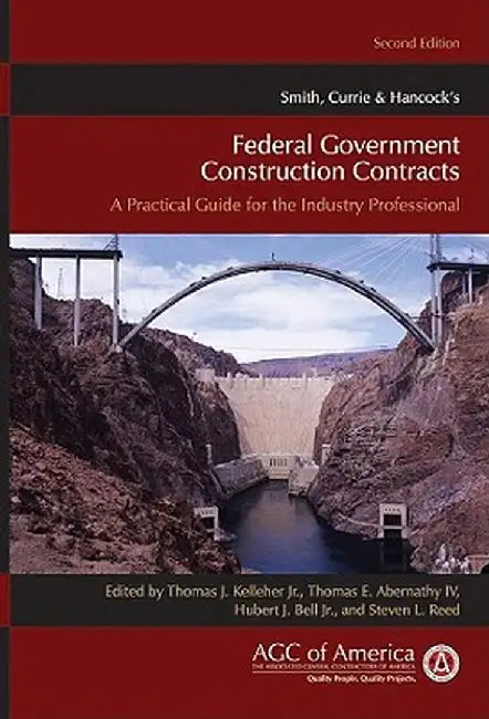 Smith, Currie & Hancock's Federal Government Construction Contracts: A Practical Guide for the Industry Professional by Thomas J. Kelleher