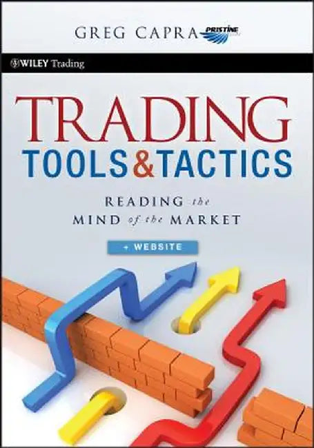 Trading Tools and Tactics: Reading the Mind of the Market by Greg Capra