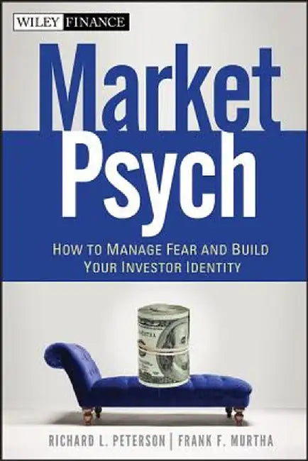 Marketpsych: How to Manage Fear and Build Your Investor Identity by Richard L. Peterson