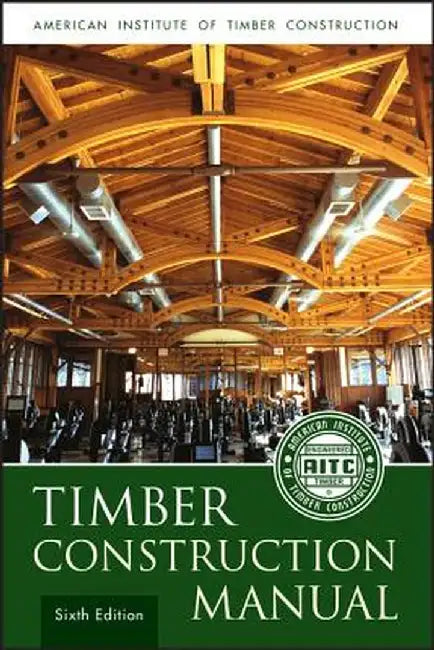 Timber Construction Manual by American Institute of Timber Constructio