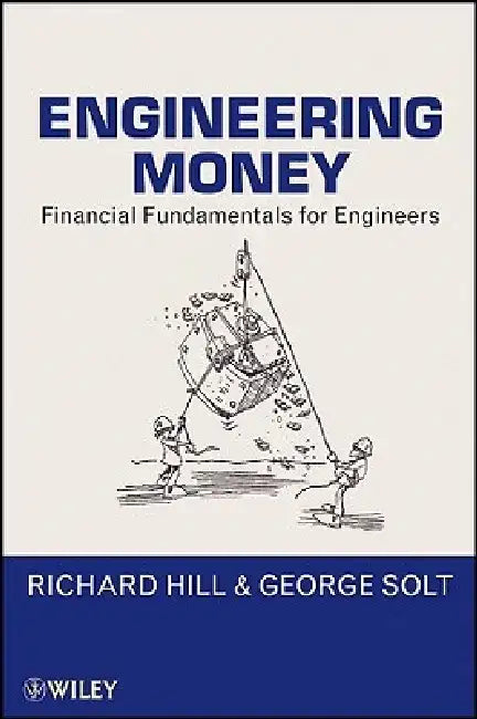 Engineering Money: Financial Fundamentals for Engineers by Richard Hill