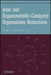 Ionic and Organometallic-Catalyzed Organosilane Reductions by Gerald L. Larson