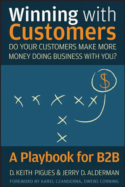 Winning with Customers: A Playbook for B2B by D. Keith Pigues