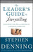 The Leader's Guide to Storytelling: Mastering the Art and Discipline of Business Narrative by Stephen Denning